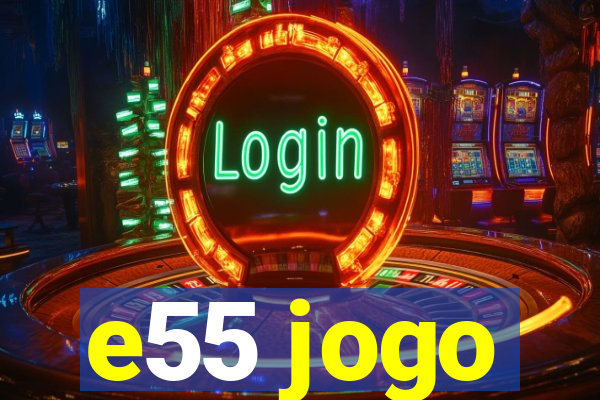 e55 jogo